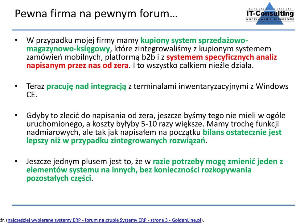 Gdyby to zlecić do napisania od zera, jeszcze byśmy tego nie mieli w ogóle uruchomionego, a koszty byłyby 5-10 razy większe.