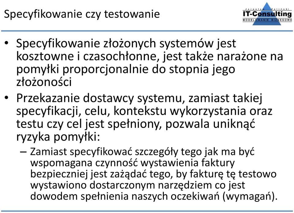 testu czy cel jest spełniony, pozwala uniknąć ryzyka pomyłki: Zamiast specyfikować szczegóły tego jak ma być wspomagana czynność