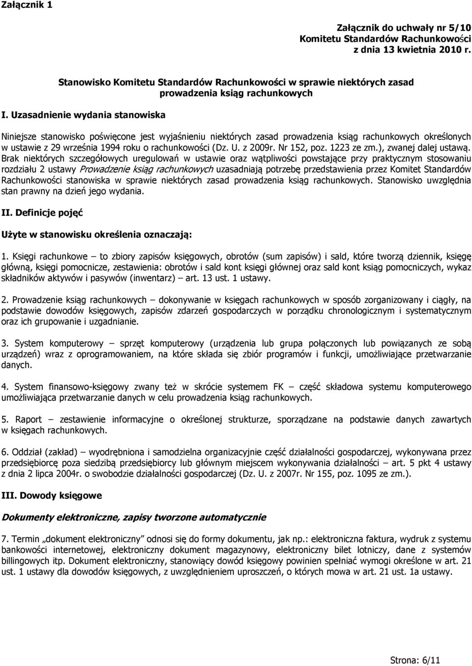 Uzasadnienie wydania stanowiska Niniejsze stanowisko poświęcone jest wyjaśnieniu niektórych zasad prowadzenia ksiąg rachunkowych określonych w ustawie z 29 września 1994 roku o rachunkowości (Dz. U.