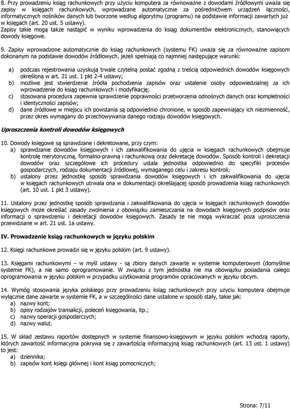 Zapisy takie mogą także nastąpić w wyniku wprowadzenia do ksiąg dokumentów elektronicznych, stanowiących dowody księgowe. 9.