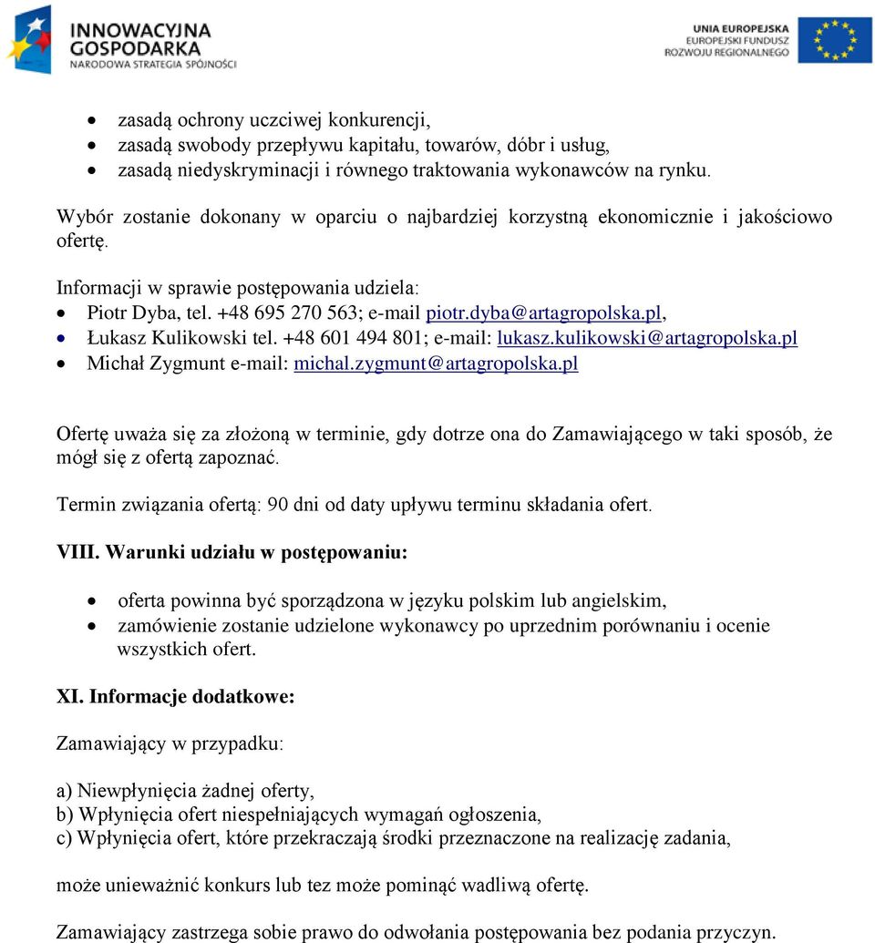 dyba@artagropolska.pl, Łukasz Kulikowski tel. +48 601 494 801; e-mail: lukasz.kulikowski@artagropolska.pl Michał Zygmunt e-mail: michal.zygmunt@artagropolska.