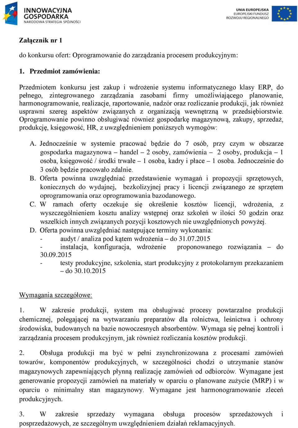 harmonogramowanie, realizacje, raportowanie, nadzór oraz rozliczanie produkcji, jak również usprawni szereg aspektów związanych z organizacją wewnętrzną w przedsiębiorstwie.