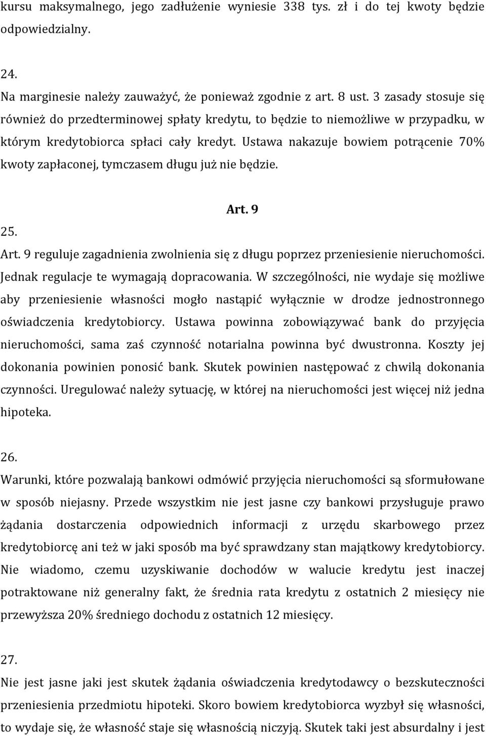 Ustawa nakazuje bowiem potrącenie 70% kwoty zapłaconej, tymczasem długu już nie będzie. Art. 9 25. Art. 9 reguluje zagadnienia zwolnienia się z długu poprzez przeniesienie nieruchomości.