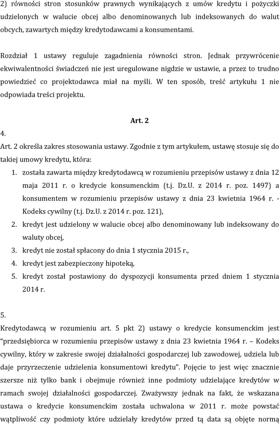 Jednak przywrócenie ekwiwalentności świadczeń nie jest uregulowane nigdzie w ustawie, a przez to trudno powiedzieć co projektodawca miał na myśli.