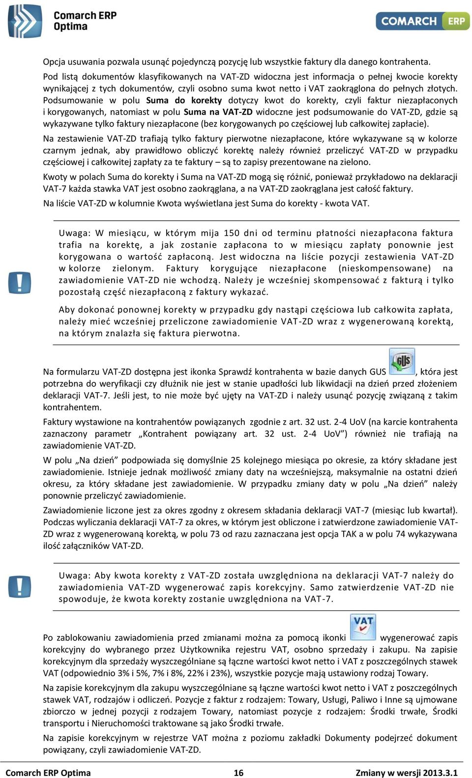 Podsumowanie w polu Suma do korekty dotyczy kwot do korekty, czyli faktur niezapłaconych i korygowanych, natomiast w polu Suma na VAT-ZD widoczne jest podsumowanie do VAT-ZD, gdzie są wykazywane