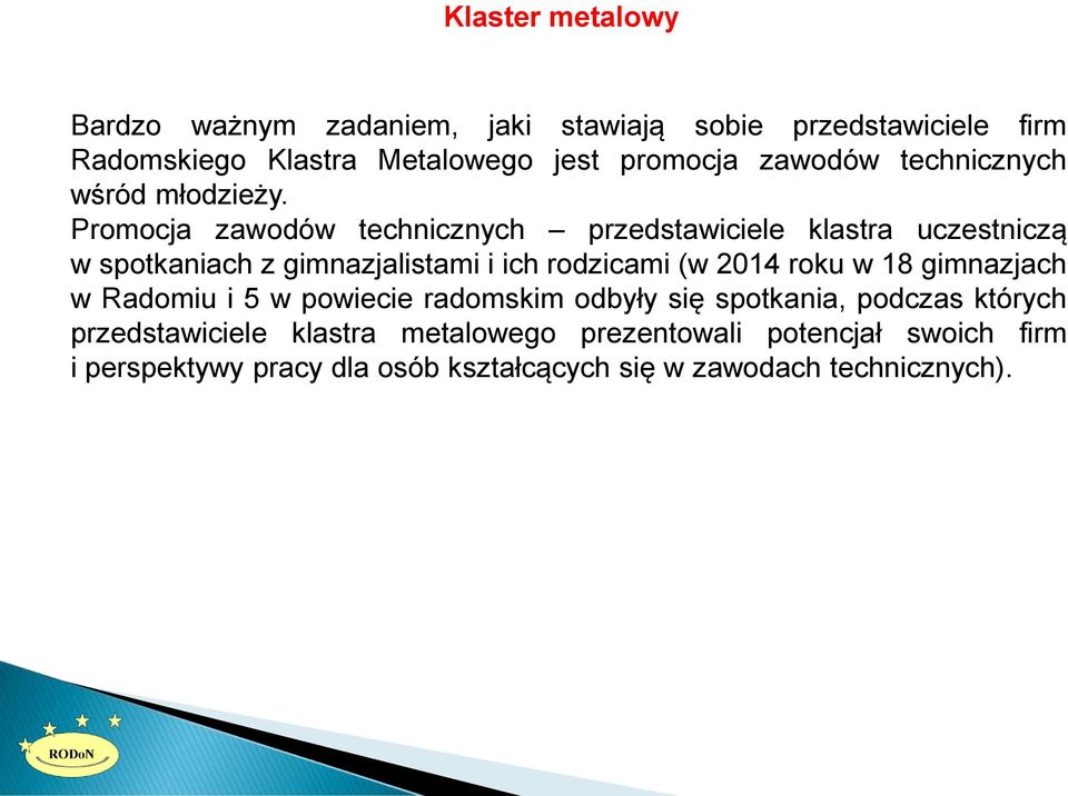 Promocja zawodów technicznych przedstawiciele klastra uczestniczą w spotkaniach z gimnazjalistami i ich rodzicami (w 2014 roku w