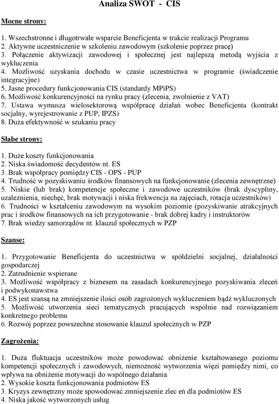 Jasne procedury funkcjonowania CIS (standardy MPiPS) 6. Możliwość konkurencyjności na rynku pracy (zlecenia, zwolnienie z VAT) 7.