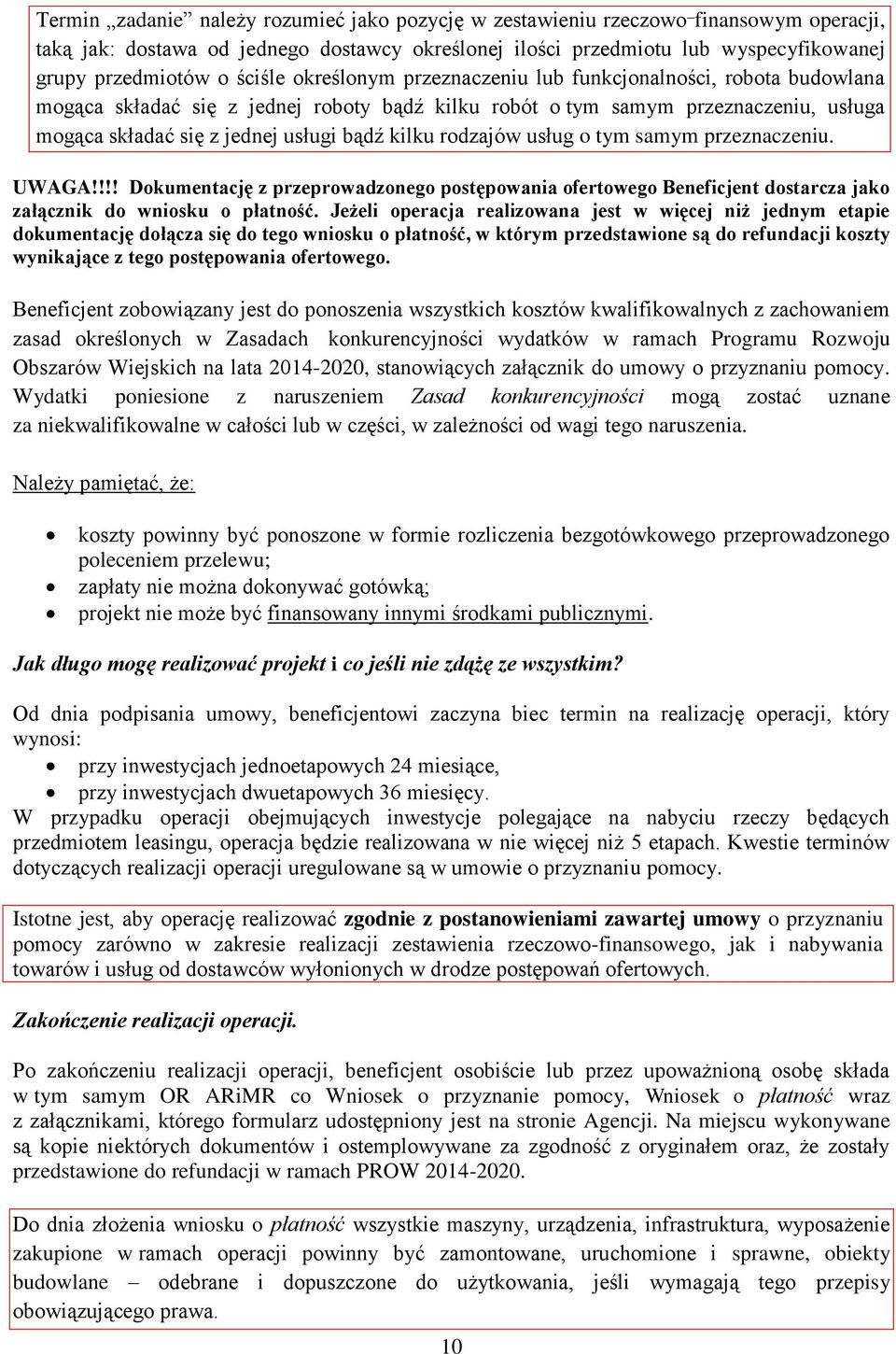 kilku rodzajów usług o tym samym przeznaczeniu. UWAGA!!!! Dokumentację z przeprowadzonego postępowania ofertowego Beneficjent dostarcza jako załącznik do wniosku o płatność.