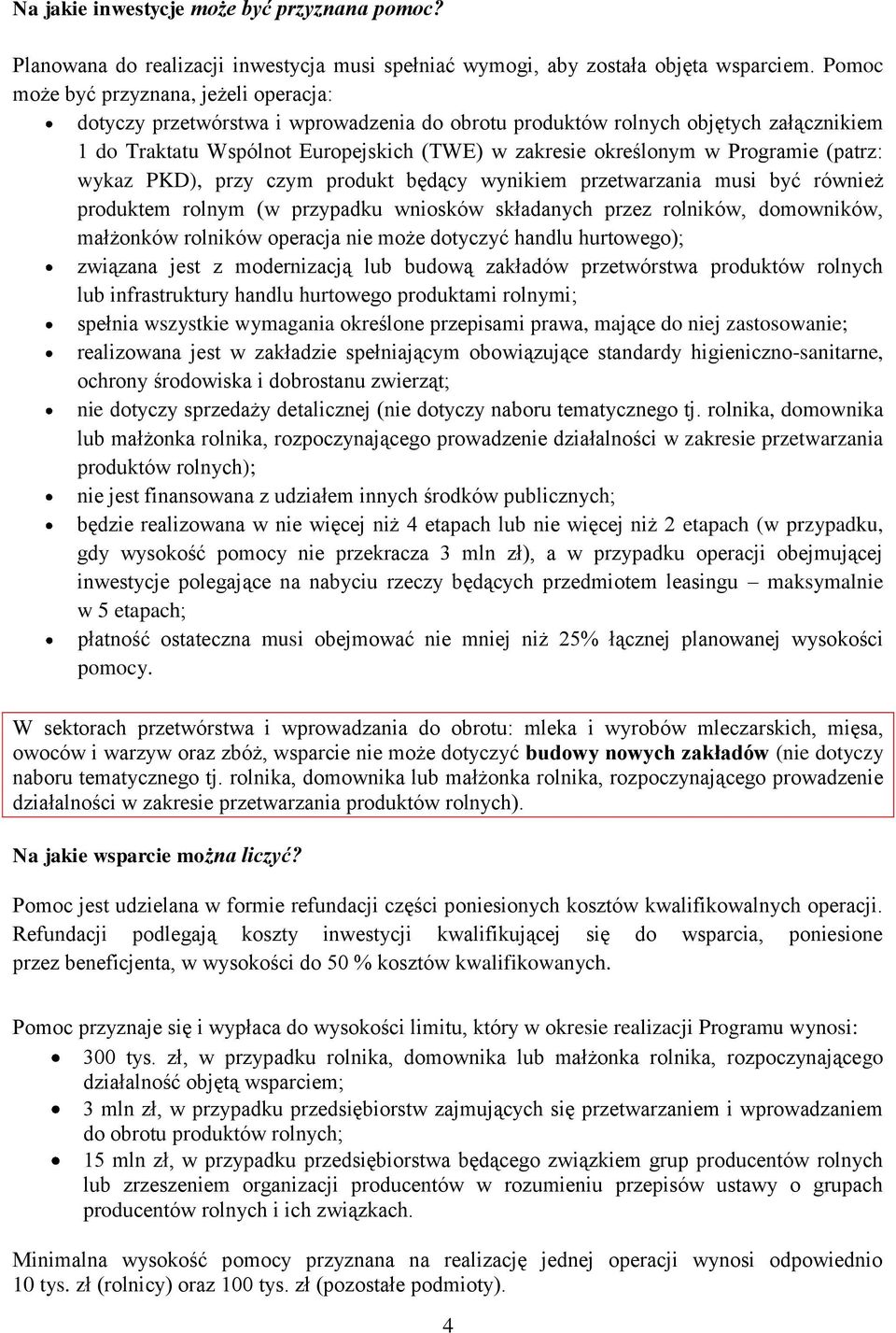 Programie (patrz: wykaz PKD), przy czym produkt będący wynikiem przetwarzania musi być również produktem rolnym (w przypadku wniosków składanych przez rolników, domowników, małżonków rolników