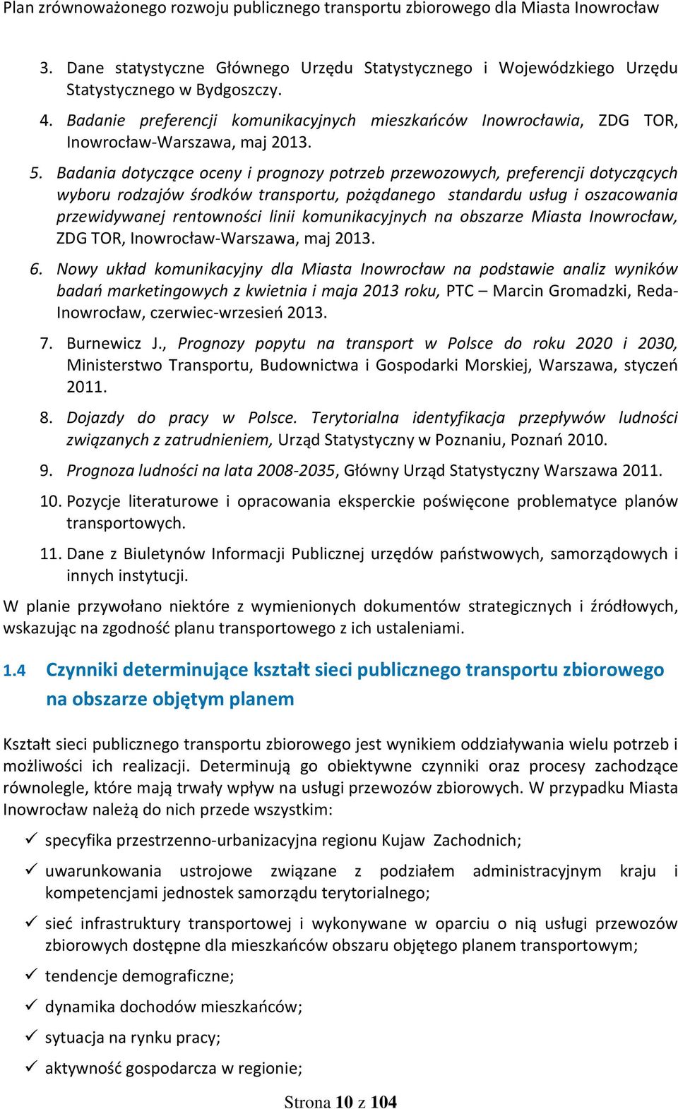 Badania dotyczące oceny i prognozy potrzeb przewozowych, preferencji dotyczących wyboru rodzajów środków transportu, pożądanego standardu usług i oszacowania przewidywanej rentowności linii
