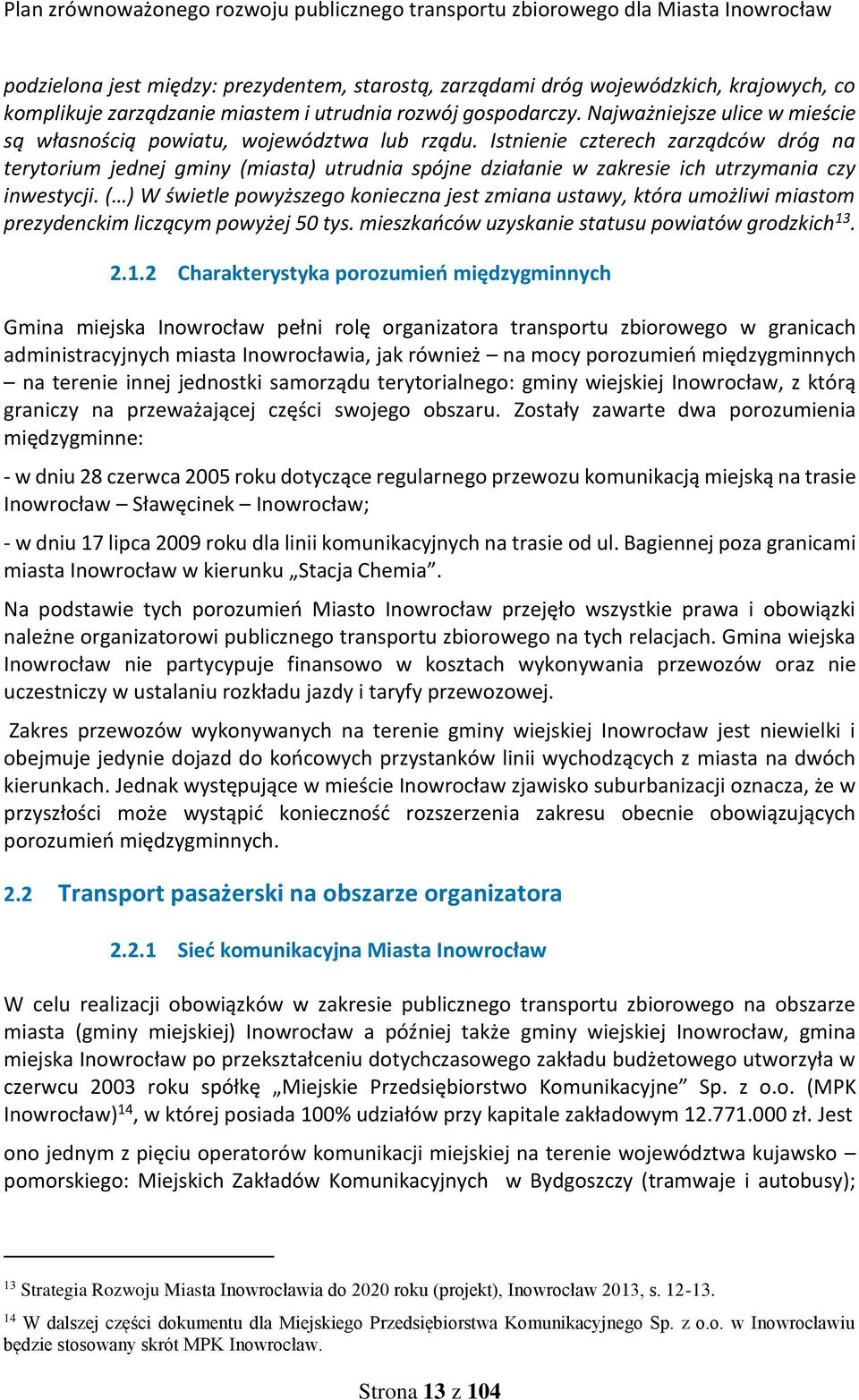 Istnienie czterech zarządców dróg na terytorium jednej gminy (miasta) utrudnia spójne działanie w zakresie ich utrzymania czy inwestycji.