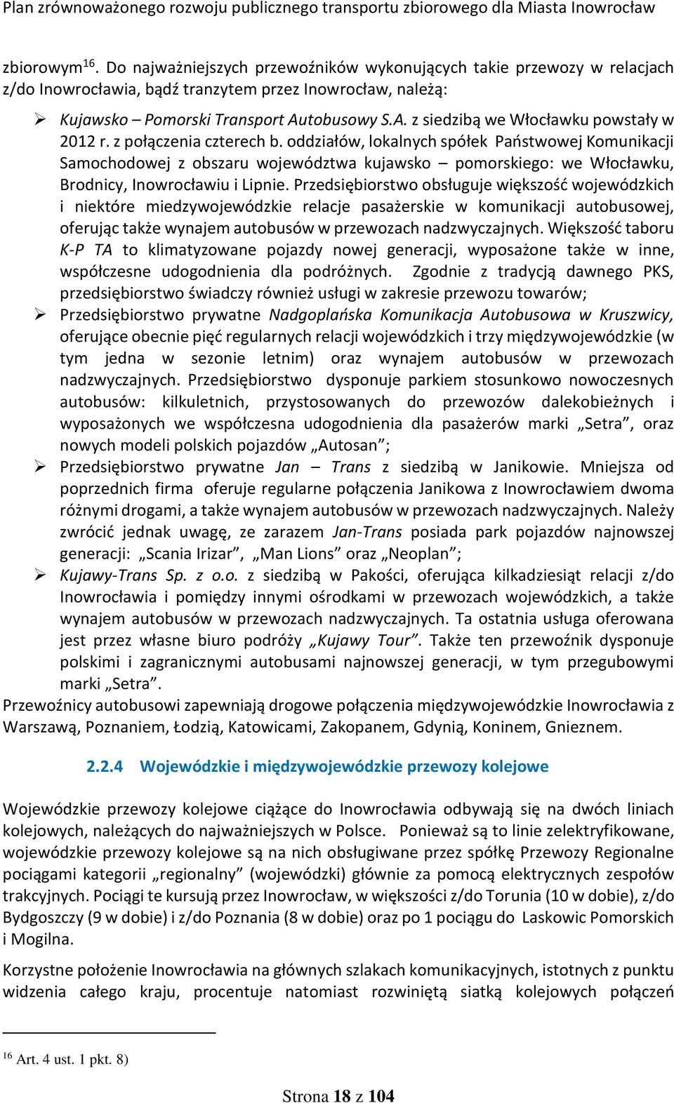 oddziałów, lokalnych spółek Państwowej Komunikacji Samochodowej z obszaru województwa kujawsko pomorskiego: we Włocławku, Brodnicy, Inowrocławiu i Lipnie.