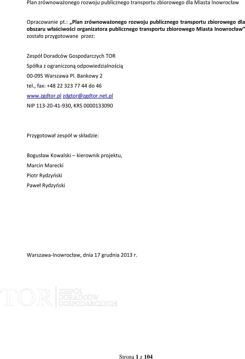Inowrocław zostało przygotowane przez: Zespół Doradców Gospodarczych TOR Spółka z ograniczoną odpowiedzialnością 00-095 Warszawa Pl.