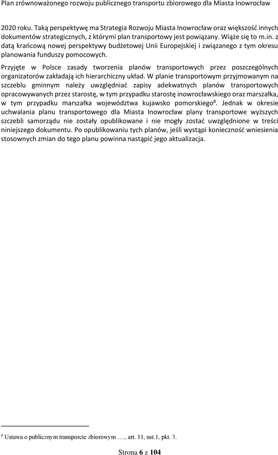 z datą krańcową nowej perspektywy budżetowej Unii Europejskiej i związanego z tym okresu planowania funduszy pomocowych.