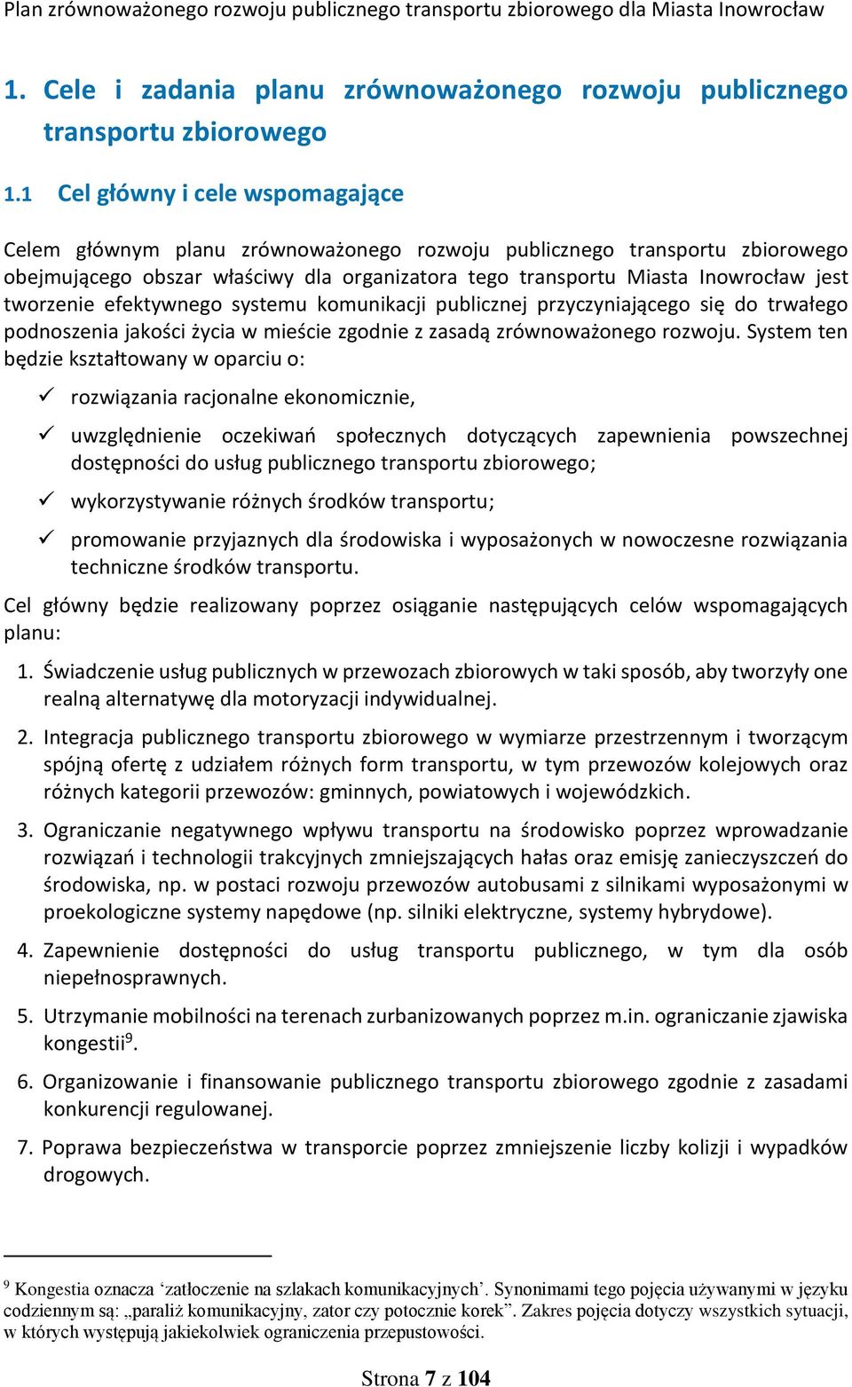 tworzenie efektywnego systemu komunikacji publicznej przyczyniającego się do trwałego podnoszenia jakości życia w mieście zgodnie z zasadą zrównoważonego rozwoju.