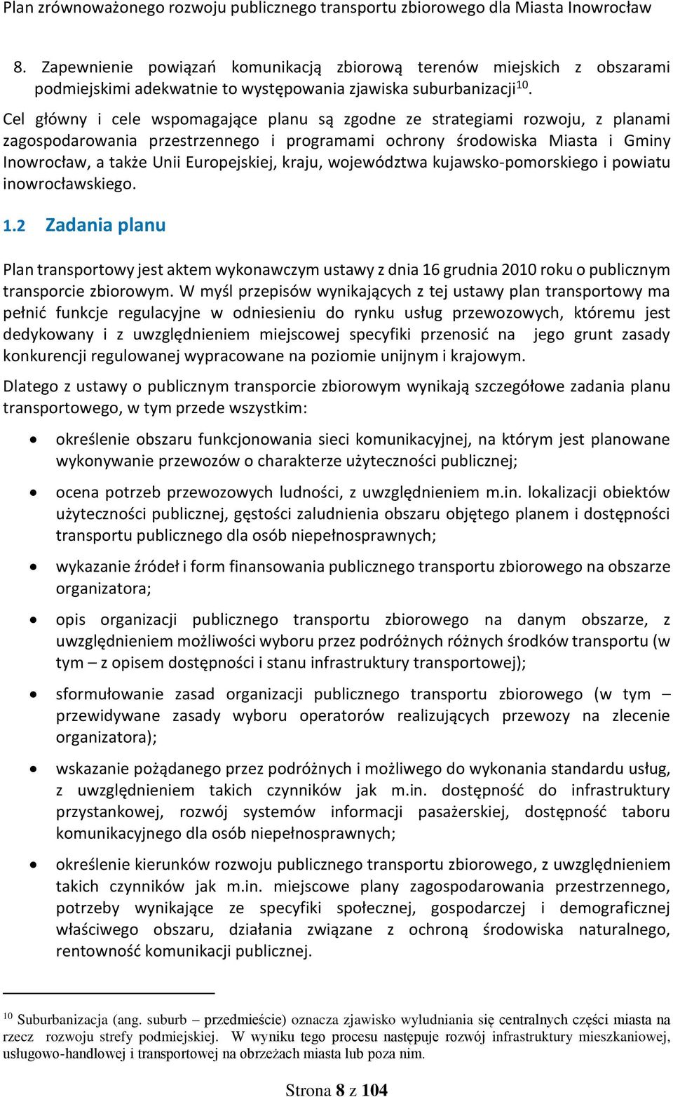 kraju, województwa kujawsko-pomorskiego i powiatu inowrocławskiego. 1.2 Zadania planu Plan transportowy jest aktem wykonawczym ustawy z dnia 16 grudnia 2010 roku o publicznym transporcie zbiorowym.
