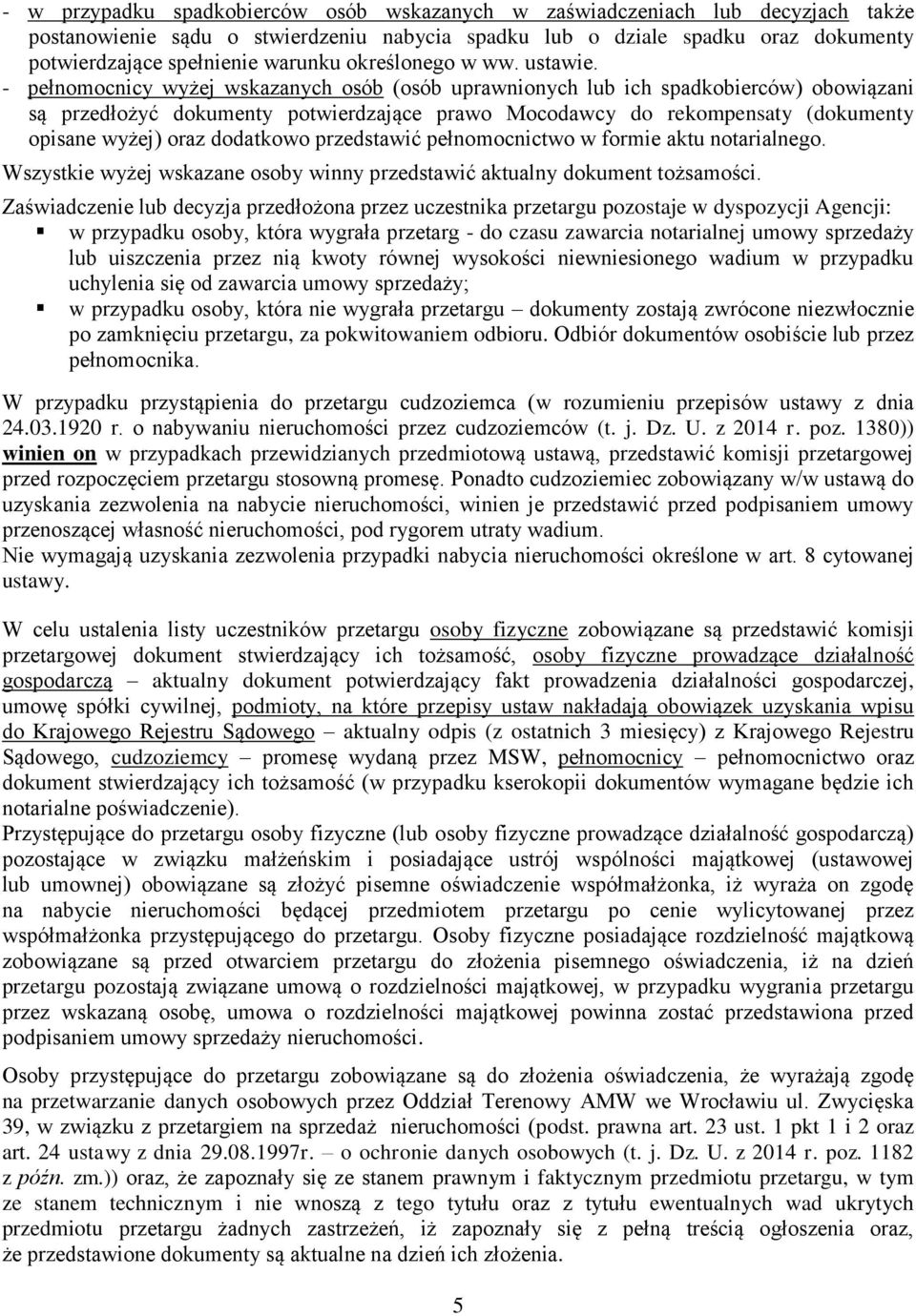 - pełnomocnicy wyżej wskazanych osób (osób uprawnionych lub ich spadkobierców) obowiązani są przedłożyć dokumenty potwierdzające prawo Mocodawcy do rekompensaty (dokumenty opisane wyżej) oraz