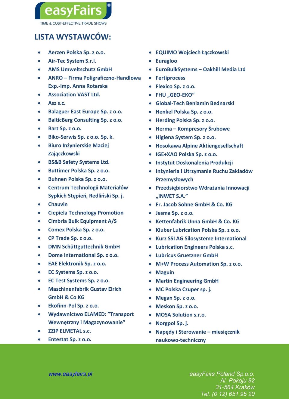 j. Chauvin Ciepiela Technology Promotion Cimbria Bulk Equipment A/S Comex Polska Sp. z o.o. CP Trade Sp. z o.o. DMN Schüttguttechnik GmbH Dome International Sp. z o.o. EAE Elektronik Sp. z o.o. EC Systems Sp.