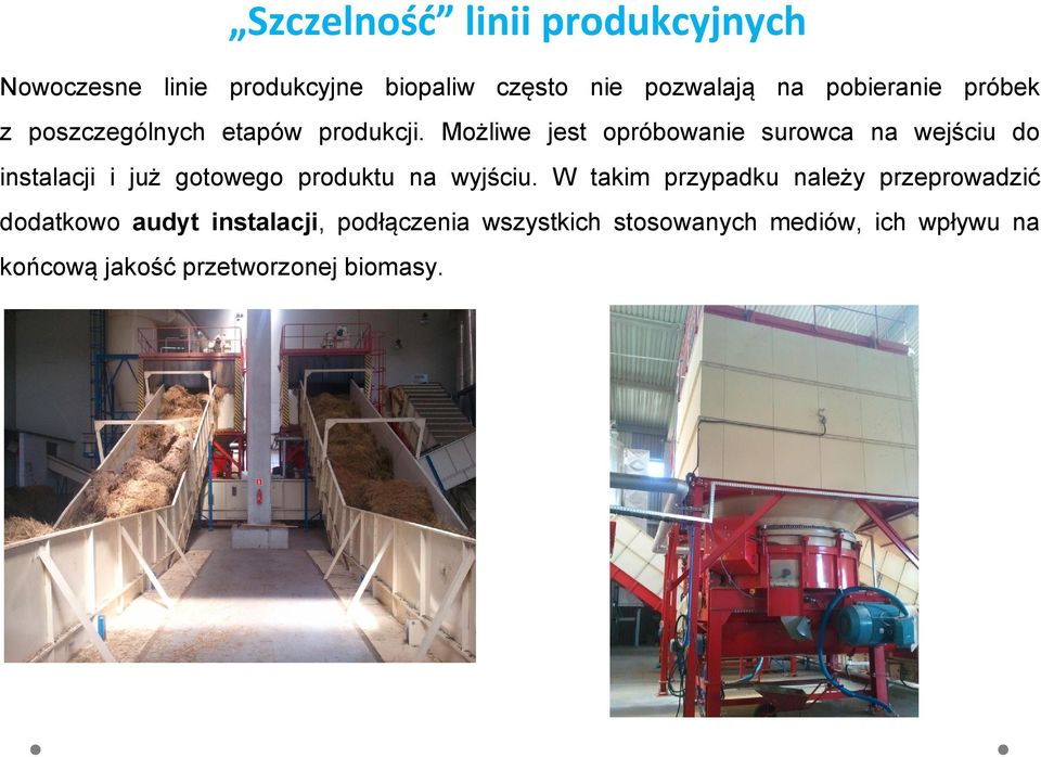 Możliwe jest opróbowanie surowca na wejściu do instalacji i już gotowego produktu na wyjściu.