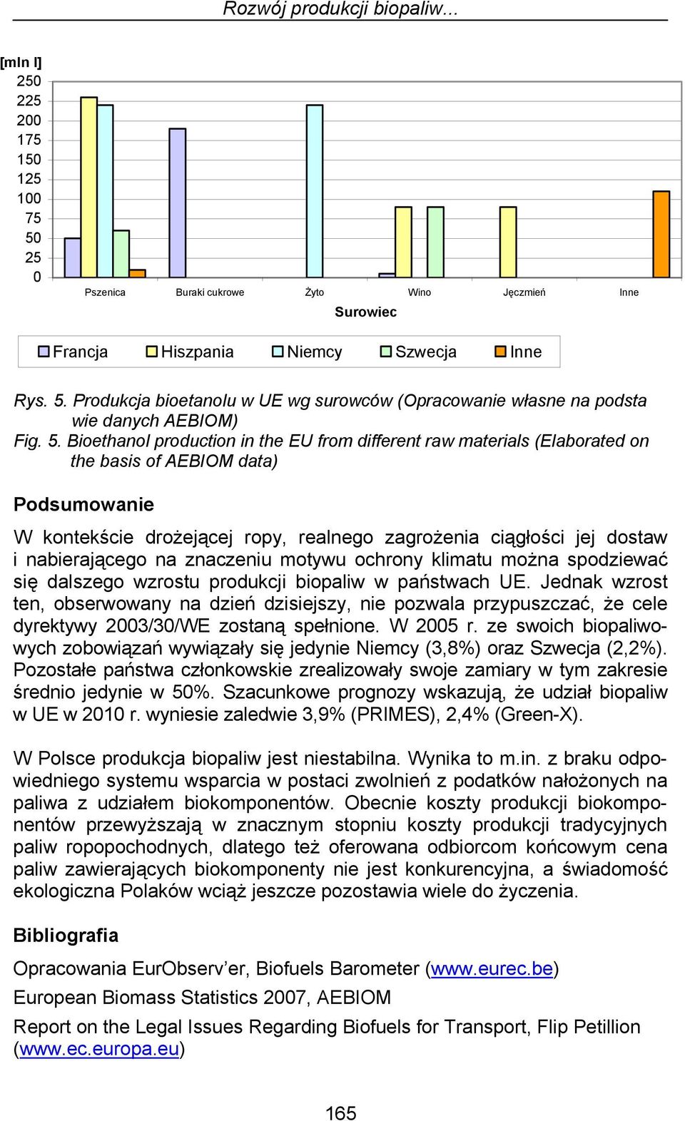 nabierającego na znaczeniu motywu ochrony klimatu można spodziewać się dalszego wzrostu produkcji biopaliw w państwach UE.