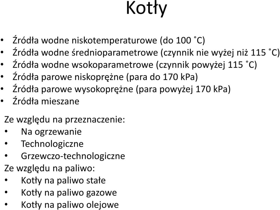 wysokoprężne (para powyżej 170 kpa) Źródła mieszane Ze względu na przeznaczenie: Na ogrzewanie Technologiczne