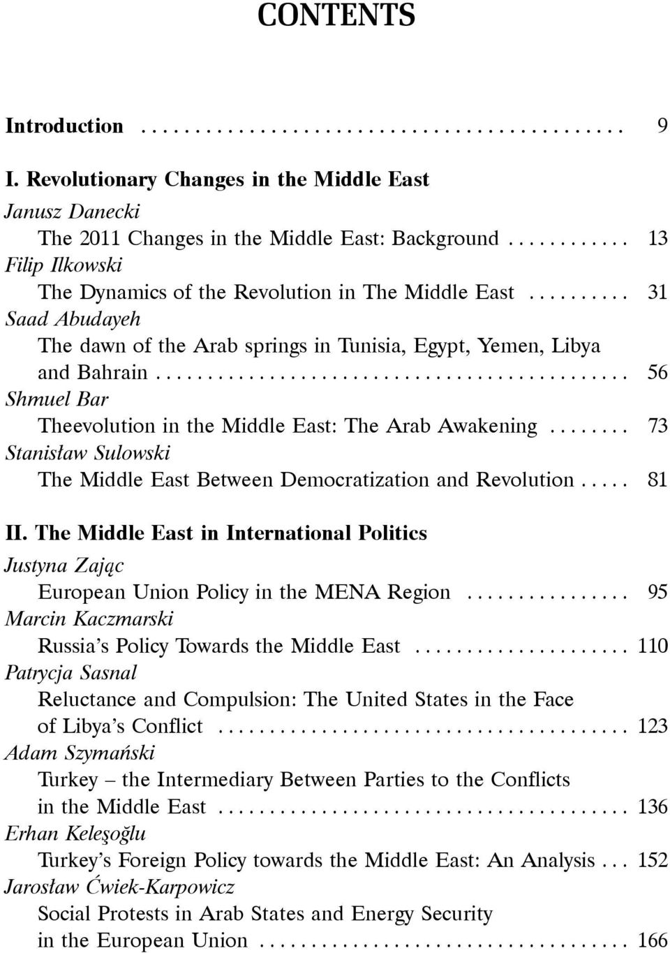 ............................................. 56 Shmuel Bar Theevolution in the Middle East: The Arab Awakening........ 73 Stanisław Sulowski The Middle East Between Democratization and Revolution.