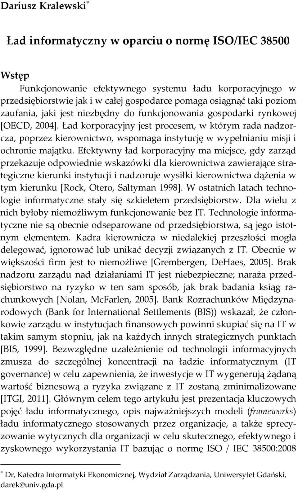 Ład korporacyjny jest procesem, w którym rada nadzorcza, poprzez kierownictwo, wspomaga instytucję w wypełnianiu misji i ochronie majątku.