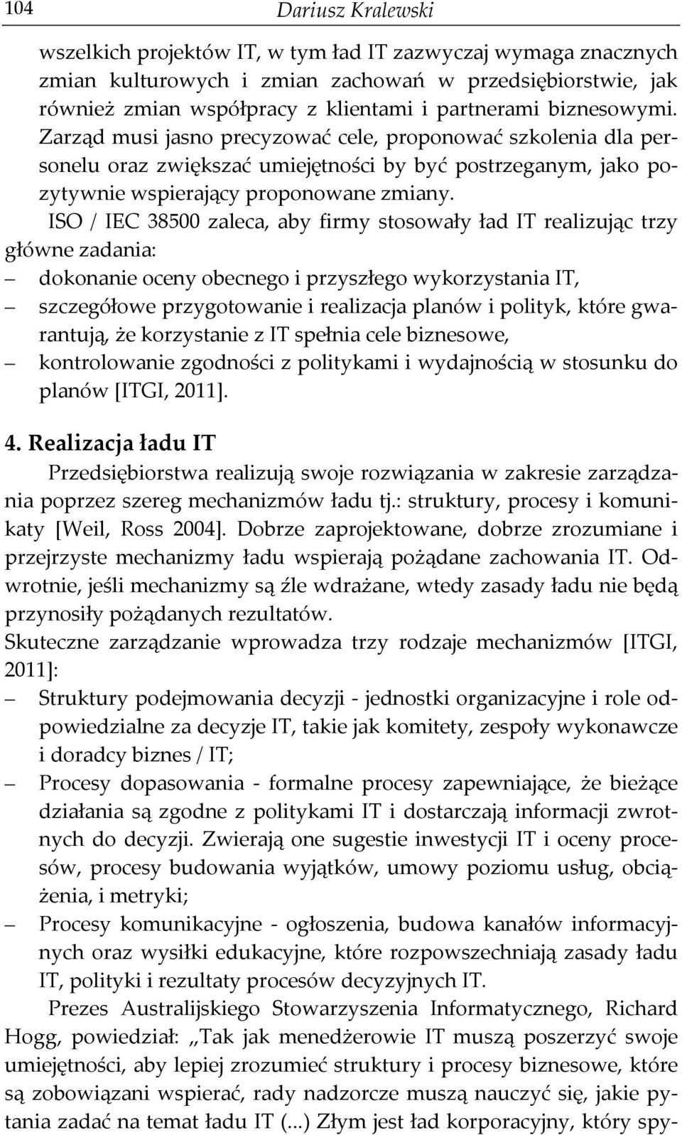 ISO / IEC 38500 zaleca, aby firmy stosowały ład IT realizując trzy główne zadania: dokonanie oceny obecnego i przyszłego wykorzystania IT, szczegółowe przygotowanie i realizacja planów i polityk,