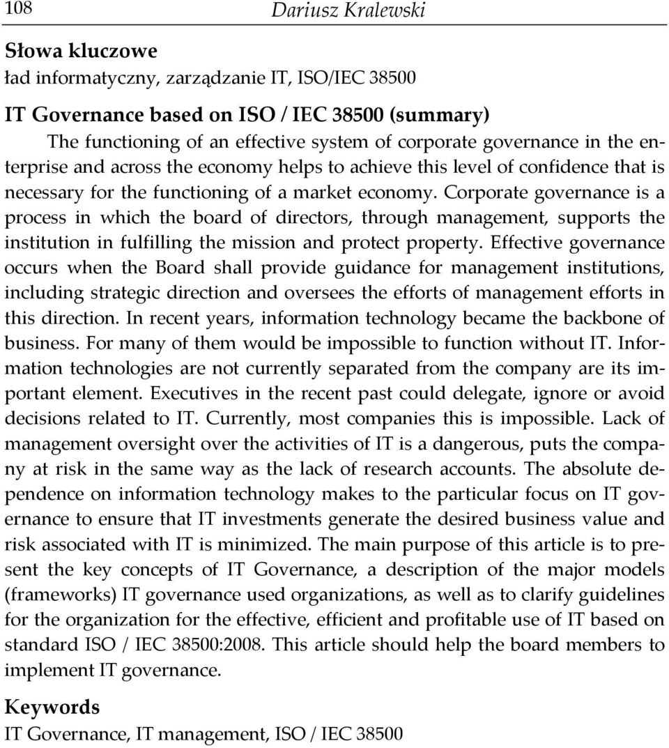 Corporate governance is a process in which the board of directors, through management, supports the institution in fulfilling the mission and protect property.