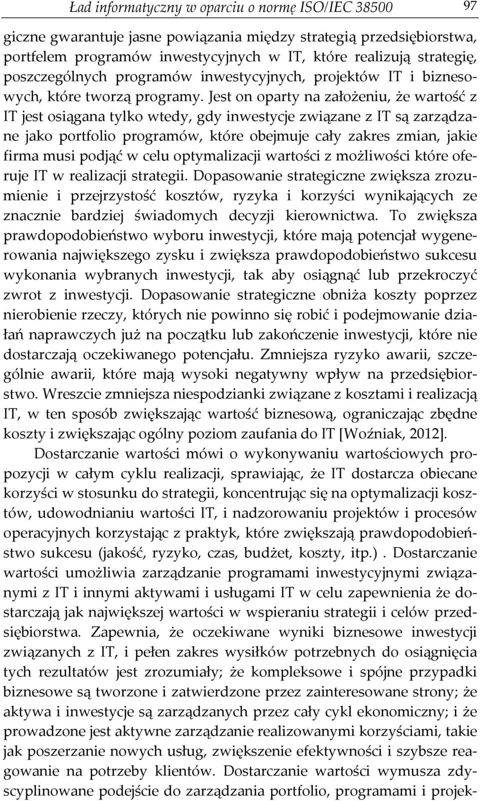 Jest on oparty na założeniu, że wartość z IT jest osiągana tylko wtedy, gdy inwestycje związane z IT są zarządzane jako portfolio programów, które obejmuje cały zakres zmian, jakie firma musi podjąć