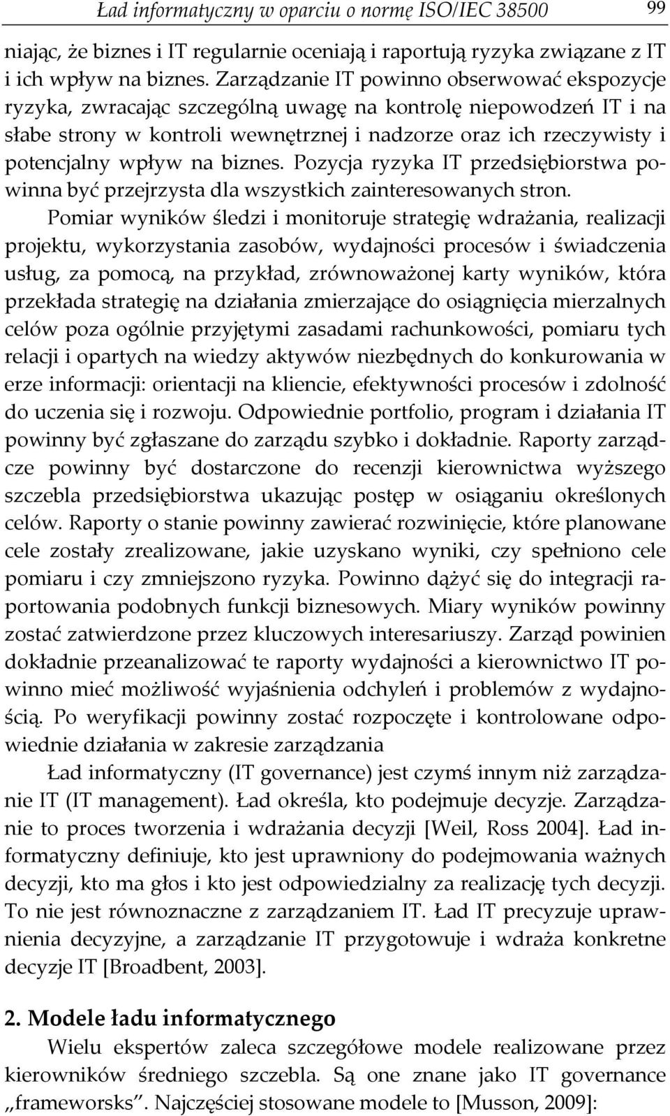 na biznes. Pozycja ryzyka IT przedsiębiorstwa powinna być przejrzysta dla wszystkich zainteresowanych stron.