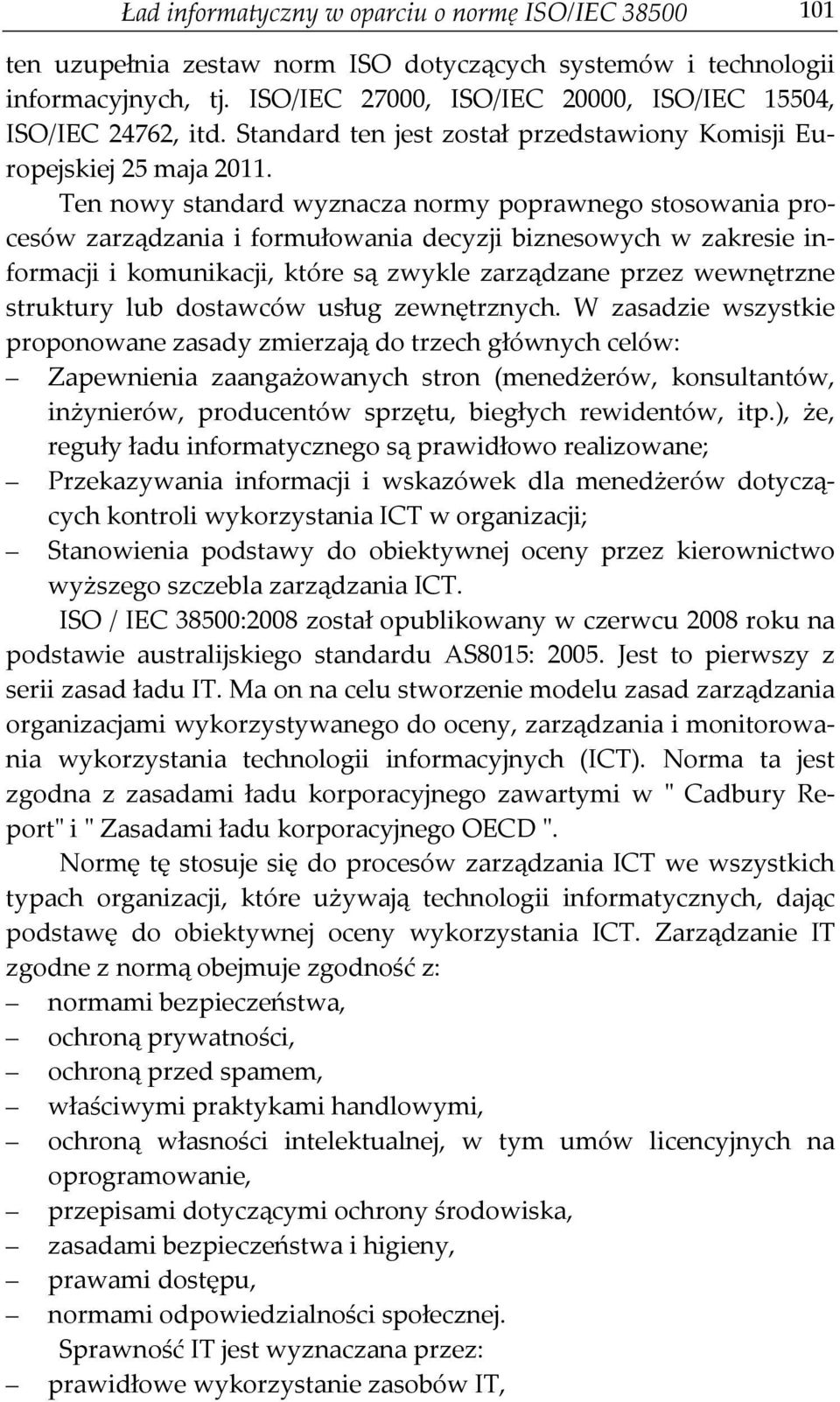 Ten nowy standard wyznacza normy poprawnego stosowania procesów zarządzania i formułowania decyzji biznesowych w zakresie informacji i komunikacji, które są zwykle zarządzane przez wewnętrzne