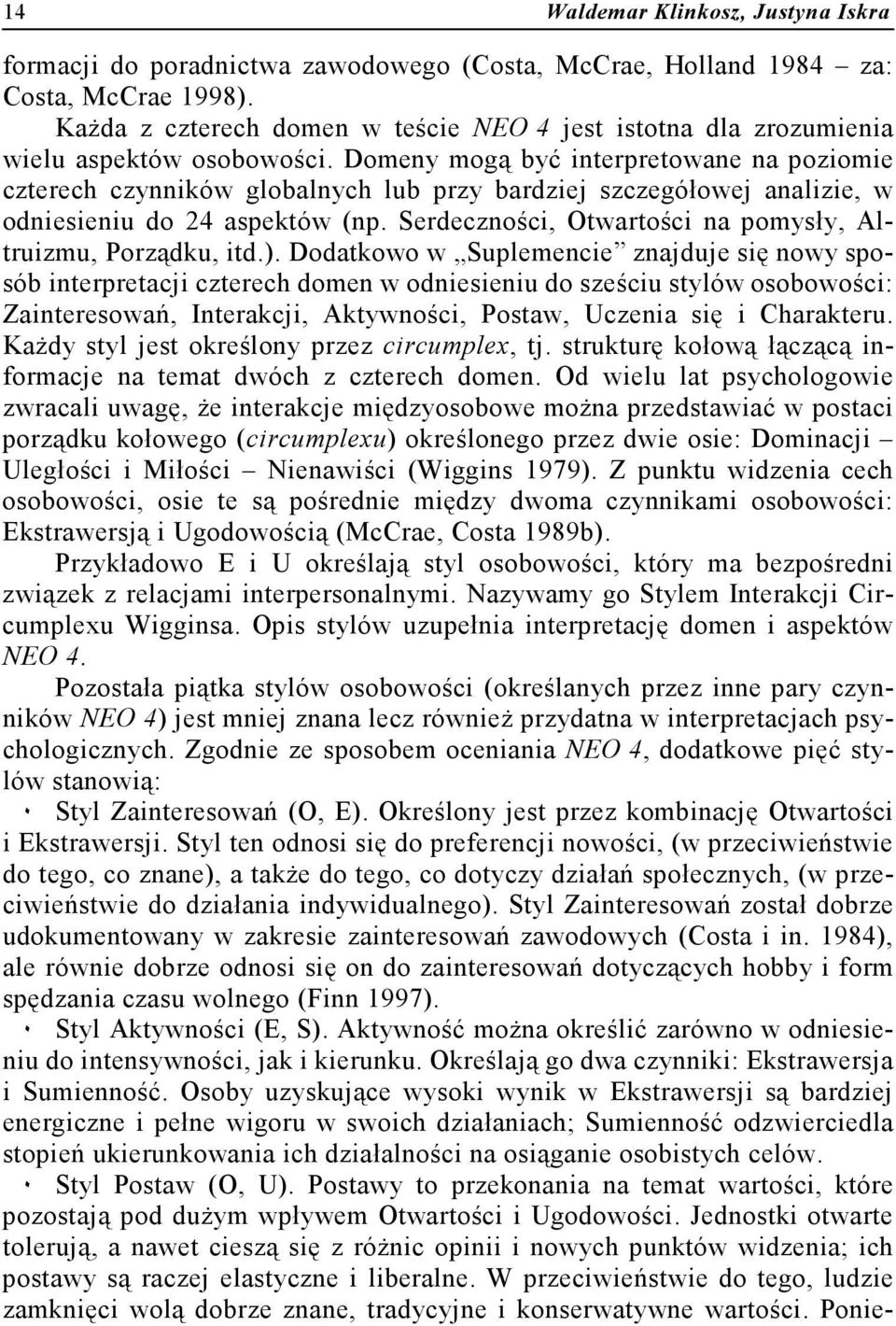 Domeny mogą być interpretowane na poziomie czterech czynników globalnych lub przy bardziej szczegółowej analizie, w odniesieniu do 24 aspektów (np.