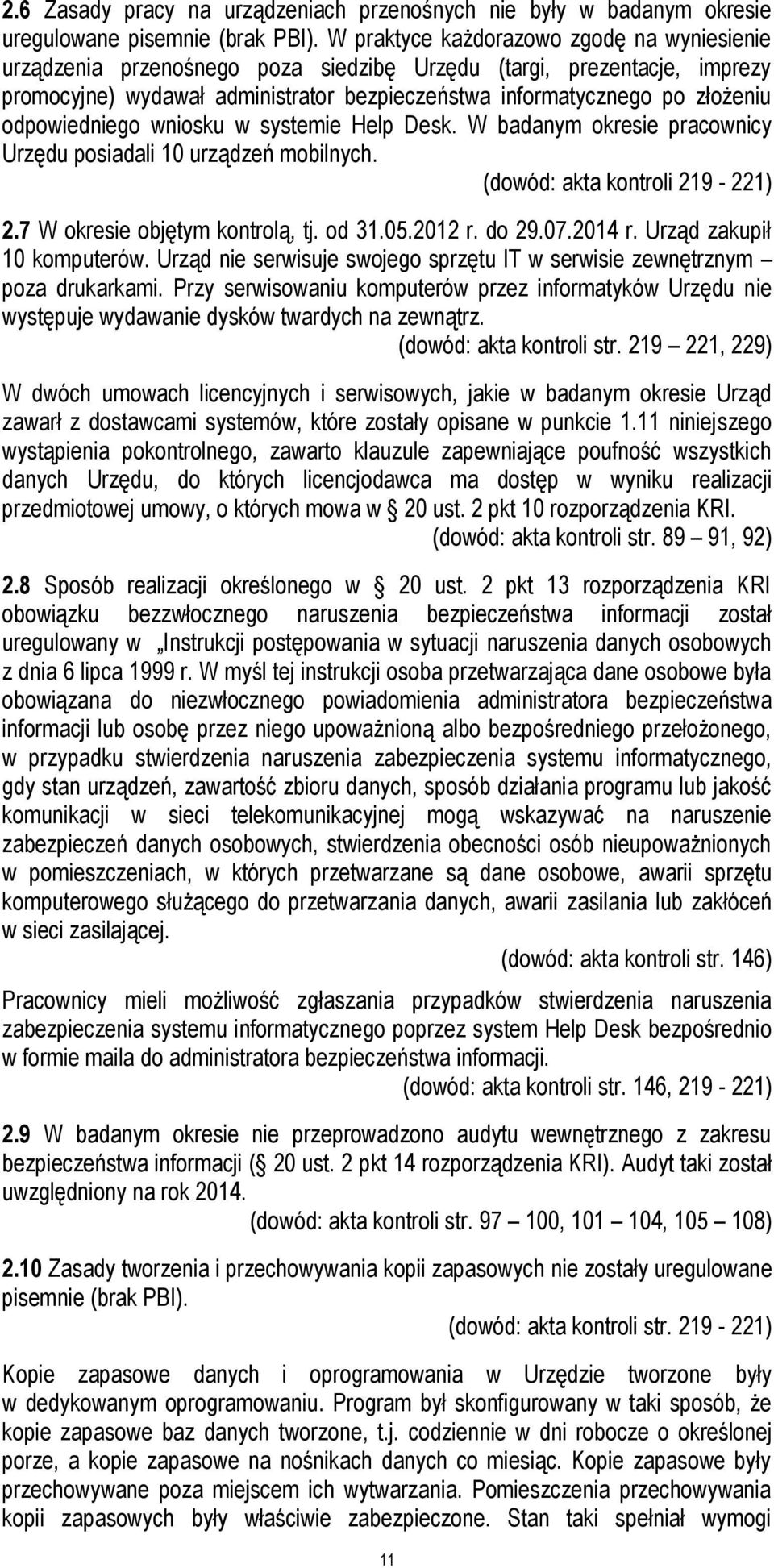 odpowiedniego wniosku w systemie Help Desk. W badanym okresie pracownicy Urzędu posiadali 10 urządzeń mobilnych. (dowód: akta kontroli 219-221) 2.7 W okresie objętym kontrolą, tj. od 31.05.2012 r.