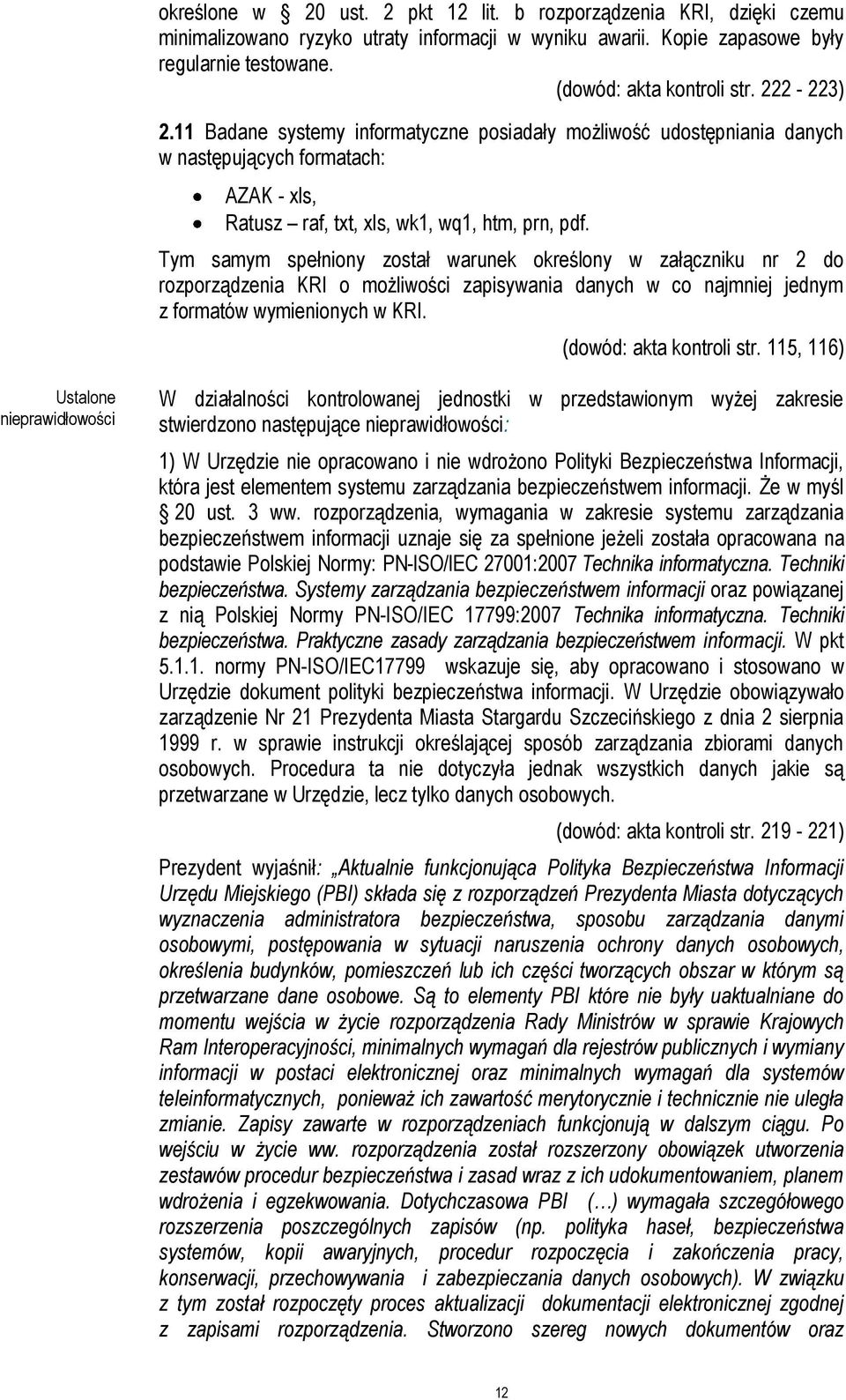 Tym samym spełniony został warunek określony w załączniku nr 2 do rozporządzenia KRI o możliwości zapisywania danych w co najmniej jednym z formatów wymienionych w KRI. (dowód: akta kontroli str.