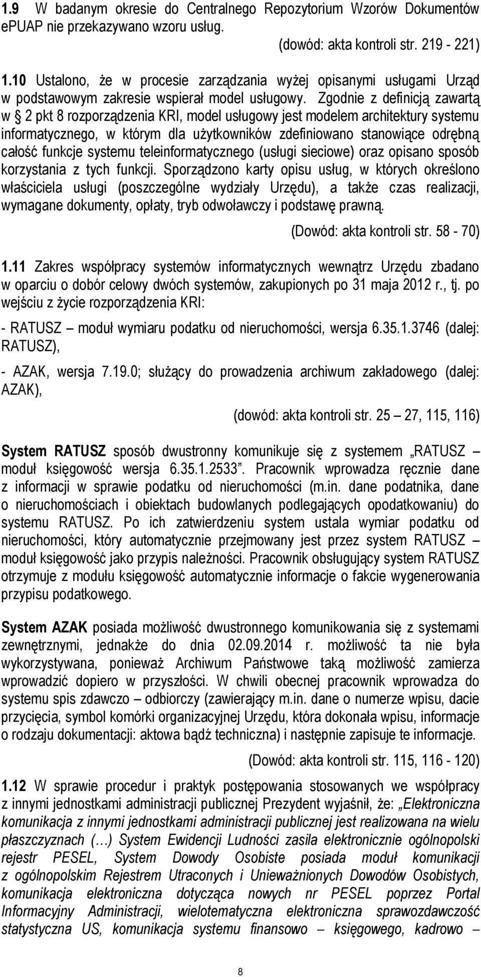 Zgodnie z definicją zawartą w 2 pkt 8 rozporządzenia KRI, model usługowy jest modelem architektury systemu informatycznego, w którym dla użytkowników zdefiniowano stanowiące odrębną całość funkcje