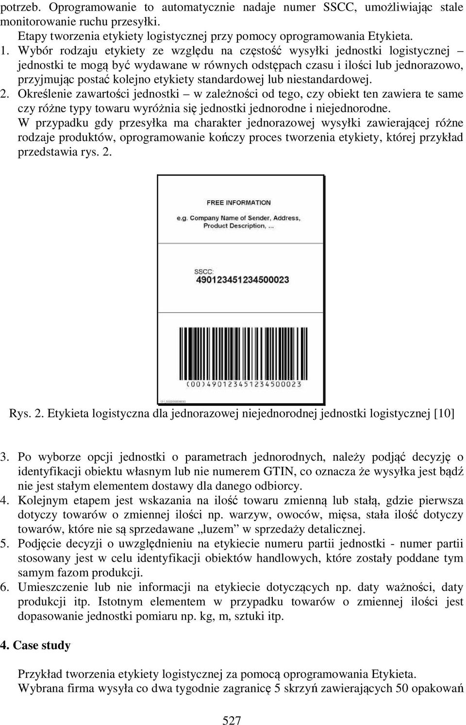 standardowej lub niestandardowej. 2. Określenie zawartości jednostki w zależności od tego, czy obiekt ten zawiera te same czy różne typy towaru wyróżnia się jednostki jednorodne i niejednorodne.