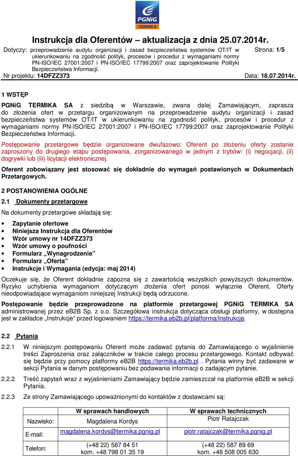 zaproszony do drugiego etapu postępowania, zorganizowanego w jednym z trybów: (i) negocjacji, (ii) dogrywki lub (iii) licytacji elektronicznej.