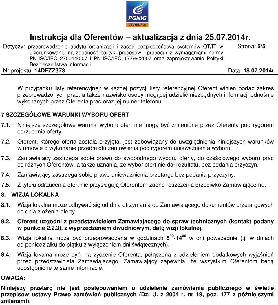 Niniejsze szczegółowe warunki wyboru ofert nie mogą być zmienione przez Oferenta pod rygorem odrzucenia oferty. 7.2.