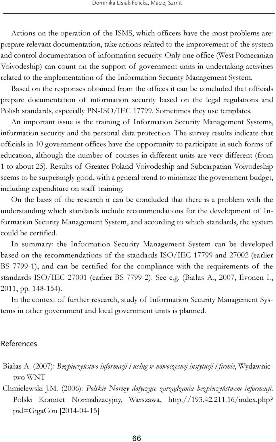 Only one office (West Pomeranian Voivodeship) can count on the support of government units in undertaking activities related to the implementation of the Information Security Management System.