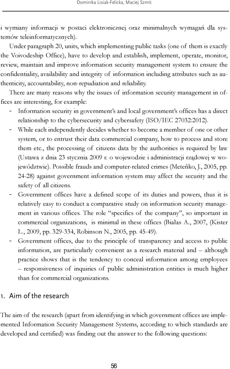 information security management system to ensure the confidentiality, availability and integrity of information including attributes such as authenticity, accountability, non-repudiation and