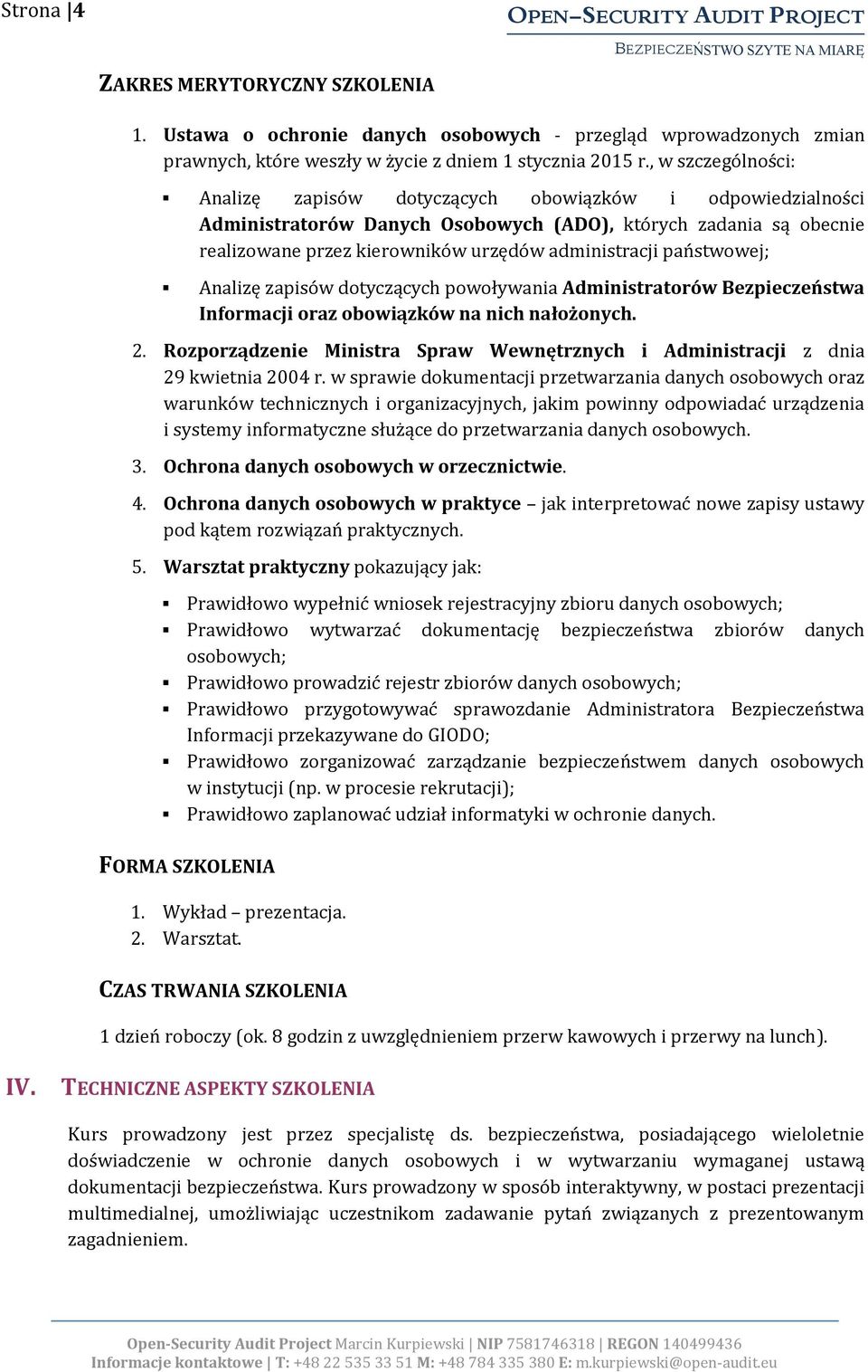 państwowej; Analizę zapisów dotyczących powoływania Administratorów Bezpieczeństwa Informacji oraz obowiązków na nich nałożonych. 2.