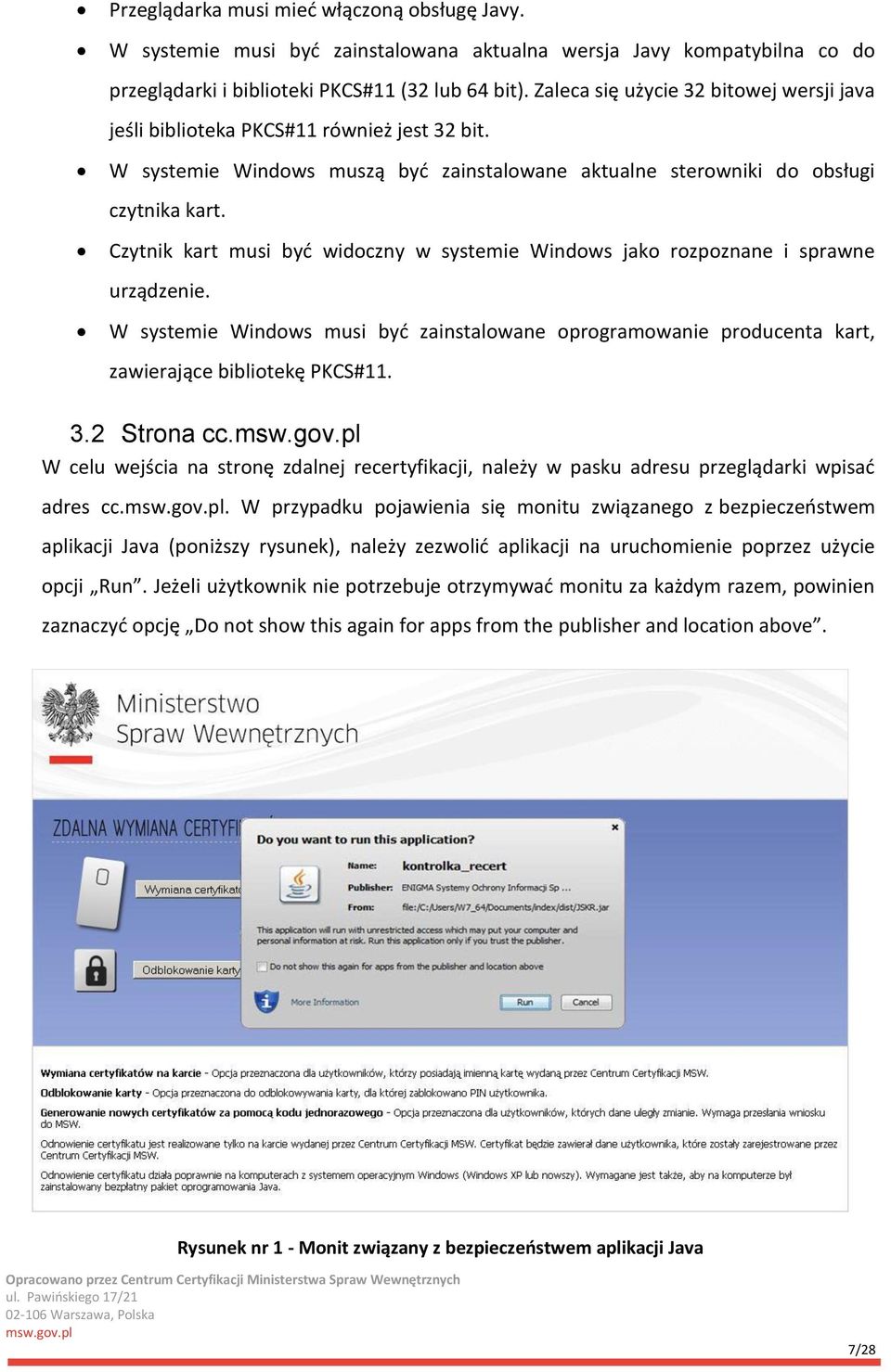 Czytnik kart musi być widoczny w systemie Windows jako rozpoznane i sprawne urządzenie. W systemie Windows musi być zainstalowane oprogramowanie producenta kart, zawierające bibliotekę PKCS#11. 3.