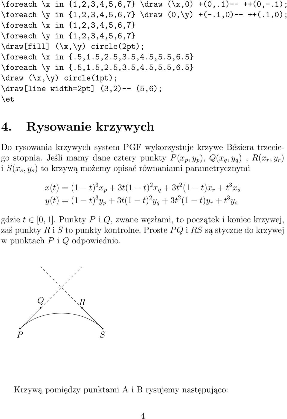 Rysowanie krzywych Do rysowania krzywych system PGF wykorzystuje krzywe Béziera trzeciego stopnia.