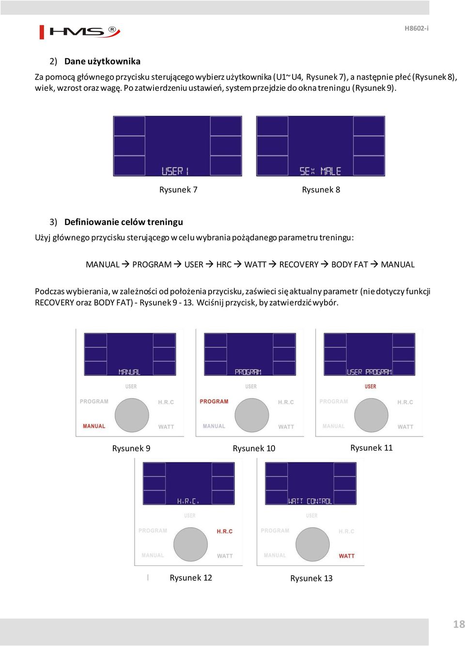 Rysunek 7 Rysunek 8 Rysunek 7 Rysunek 8 3) Definiowanie celów treningu Użyj głównego przycisku sterującego w celu wybrania pożądanego parametru treningu: MANUAL PROGRAM USER HRC