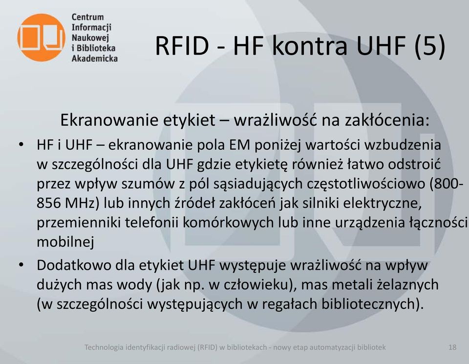 przemienniki telefonii komórkowych lub inne urządzenia łączności mobilnej Dodatkowo dla etykiet UHF występuje wrażliwość na wpływ dużych mas wody (jak np.