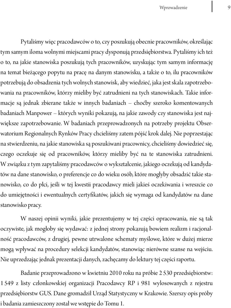 do obsadzenia tych wolnych stanowisk, aby wiedzieć, jaka jest skala zapotrzebowania na pracowników, którzy mieliby być zatrudnieni na tych stanowiskach.