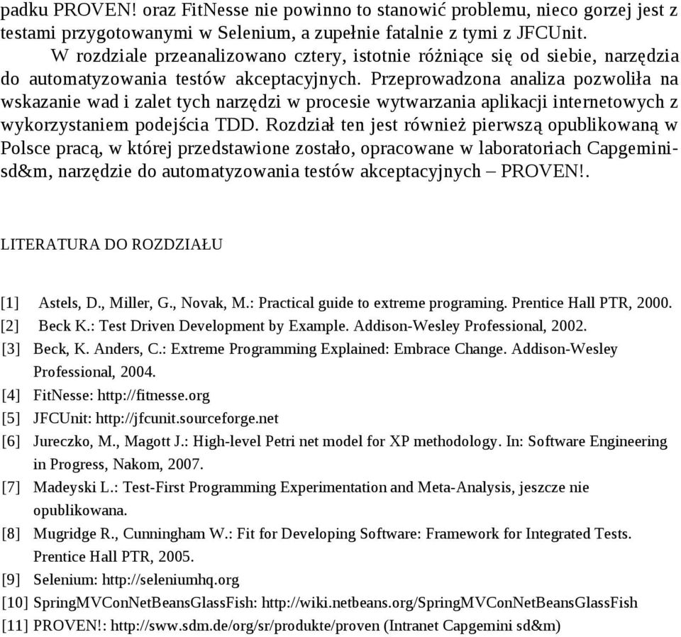 Przeprowadzona analiza pozwoliła na wskazanie wad i zalet tych narzędzi w procesie wytwarzania aplikacji internetowych z wykorzystaniem podejścia TDD.