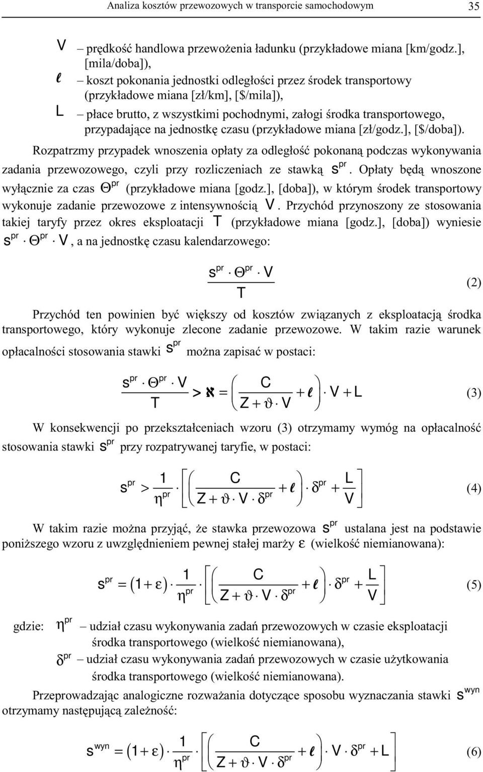 jednostk czasu (zykładowe miana [zł/godz.], [$/doba]). Rozpatrzmy zypadek wnoszenia opłaty za odległo pokonan podczas wykonywania zadania zewozowego, czyli zy rozliczeniach ze stawk s.