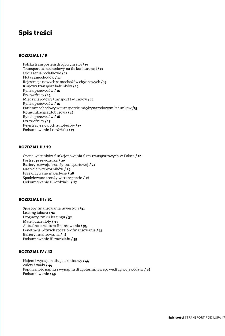 autobusowa / 6 Rynek przewozów / 6 Przewoźnicy / 7 Rejestracje nowych autobusów / 7 Podsumowanie I rozdziału / 7 rozdział II / 9 Ocena warunków funkcjonowania firm transportowych w Polsce / 20